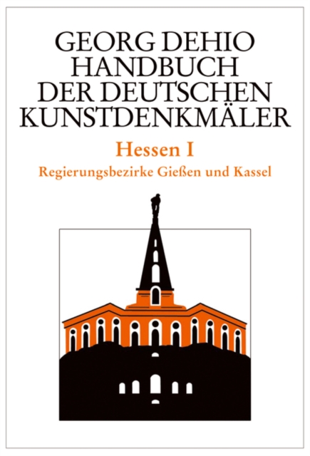 Dehio - Handbuch der deutschen Kunstdenkmaler / Hessen I : Regierungsbezirke Giessen und Kassel, Hardback Book