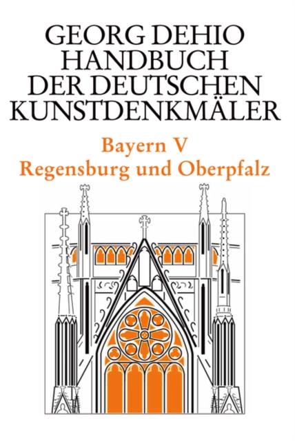 Dehio - Handbuch der deutschen Kunstdenkmaler / Bayern Bd. 5 : Regensburg und Oberpfalz, Hardback Book