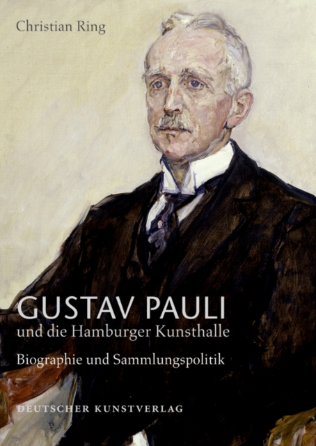 Gustav Pauli und die Hamburger Kunsthalle : Band I.2: Biografie und Sammlungspolitik, Hardback Book