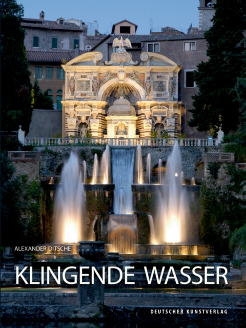 Klingende Wasser : Hydropneumatische Musik- und Gerauschautomaten in der europaischen Gartenkunst, Hardback Book