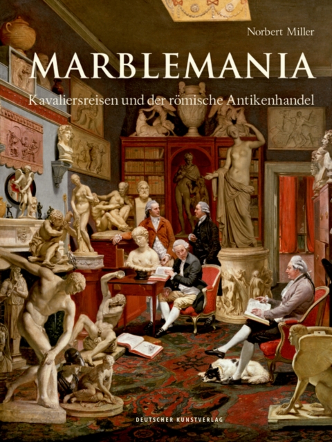 Marblemania : Kavaliersreisen und der romische Antikenhandel, Hardback Book