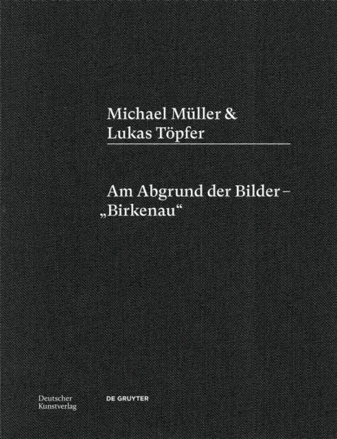 Michael Muller & Lukas Topfer : Am Abgrund der Bilder – „Birkenau“, Hardback Book