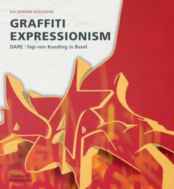 Graffiti Expressionism : DARE / Sigi von Koeding in Basel, Paperback / softback Book
