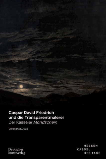 Caspar David Friedrich und die Transparentmalerei : Der Kasseler Mondschein, Paperback / softback Book