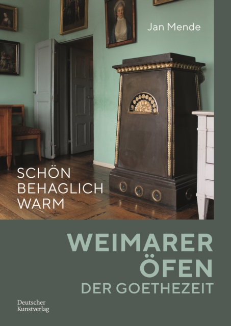 Schoen Behaglich Warm : Weimarer OEfen Der Goethezeit, Paperback / softback Book
