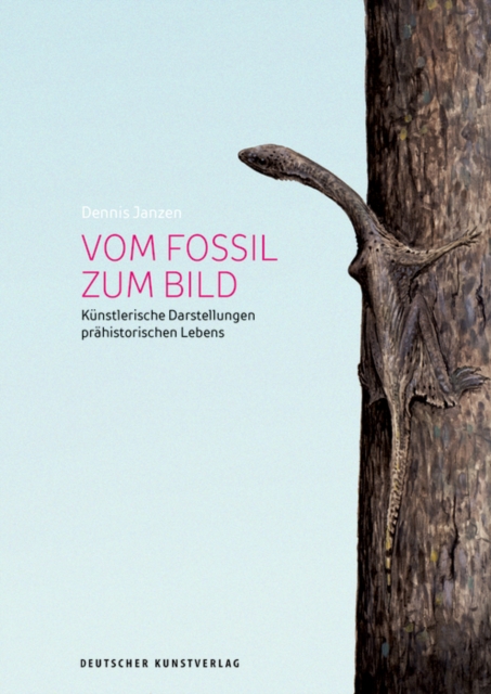 Vom Fossil zum Bild : Kunstlerische Darstellungen prahistorischen Lebens, Paperback / softback Book