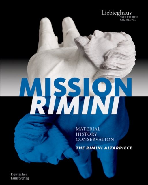 Mission Rimini : Material, Geschichte, Restaurierung. Der Rimini-Altar / Material, History, Conservation. The Rimini Altarpiece, Hardback Book