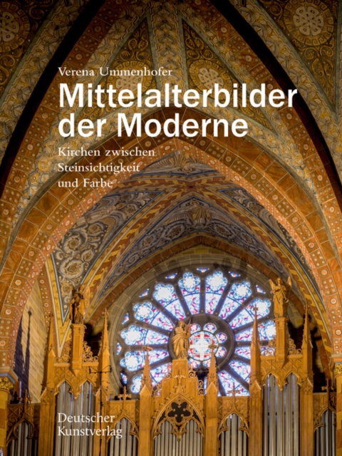 Mittelalterbilder der Moderne : Kirchen zwischen Steinsichtigkeit und Farbe, Paperback / softback Book