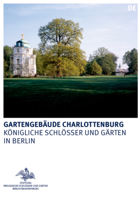 Gartengebaude Charlottenburg : Belvedere, Mausoleum und Neuer Pavillon, Paperback / softback Book