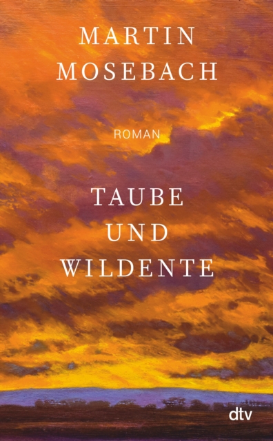 Taube und Wildente : Roman | "Ein unerhortes Stuck Literatur uber Liebe, Kunst und Verrat samt glorioser Pointe." (Tobias Haberl, Suddeutsche Zeitung), EPUB eBook
