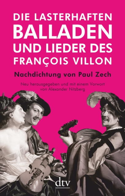 Die lasterhaften Balladen und Lieder des Francois Villon : Nachdichtung von Paul Zech - Neu herausgegeben und mit einem Vorwort von Alexander Nitzberg, EPUB eBook