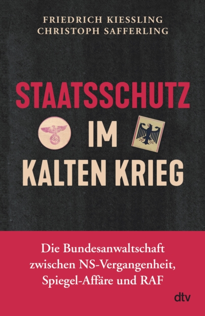 Staatsschutz im Kalten Krieg : Die Bundesanwaltschaft zwischen NS-Vergangenheit, Spiegel-Affare und RAF, EPUB eBook