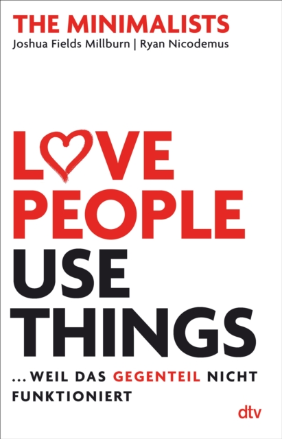 Love People, Use Things ... weil das Gegenteil nicht funktioniert : The Minimalists, EPUB eBook
