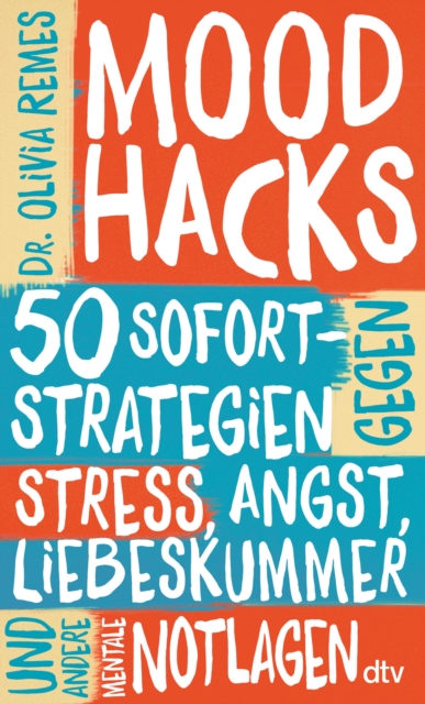 Mood Hacks : 50 Sofortstrategien gegen Stress, Angst, Liebeskummer und andere mentale Notlagen | Schnelle Hilfestellungen, nutzliche Hintergrundinfos und nachhaltige Langzeitmethoden, EPUB eBook