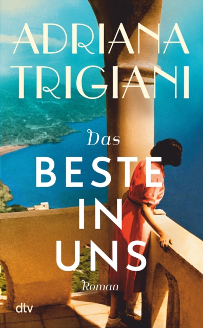 Das Beste in uns : Roman | »Es gibt einen Grund dafur, dass Adriana Trigiani von Millionen begeisterter Leser so geliebt wird ... groartig.« SARAH JESSICA PARKER, EPUB eBook
