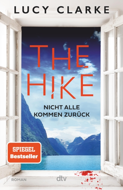 The Hike : Nicht alle kommen zuruck | Der neue Roman der SPIEGEL-Bestsellerautorin: »Lucy Clarke ist die Konigin des Destination-Thrillers - und das ist ihr bestes Buch.« (Claire Douglas), EPUB eBook