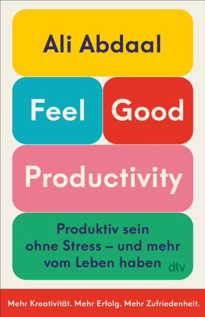 Feel-Good Productivity : Produktiv sein ohne Stress - und mehr vom Leben haben | »Ein langst uberfalliger Gegenentwurf zu unserer Leistungsgesellschaft.« Mark Manson, EPUB eBook