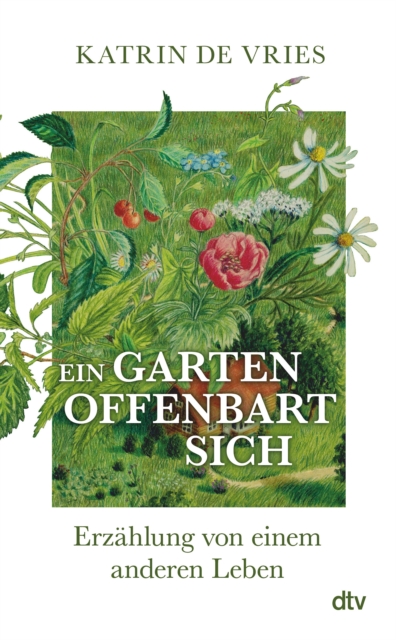 Ein Garten offenbart sich : Erzahlung von einem anderen Leben | Ein poetischer Blick auf die Natur vor unserer Haustur., EPUB eBook