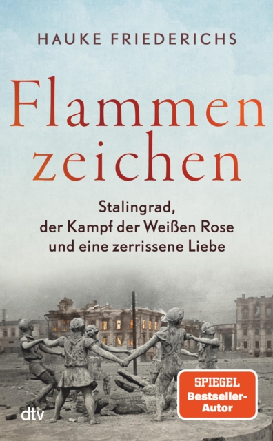 Flammenzeichen : Stalingrad, der Kampf der Weien Rose und eine zerrissene Liebe, EPUB eBook