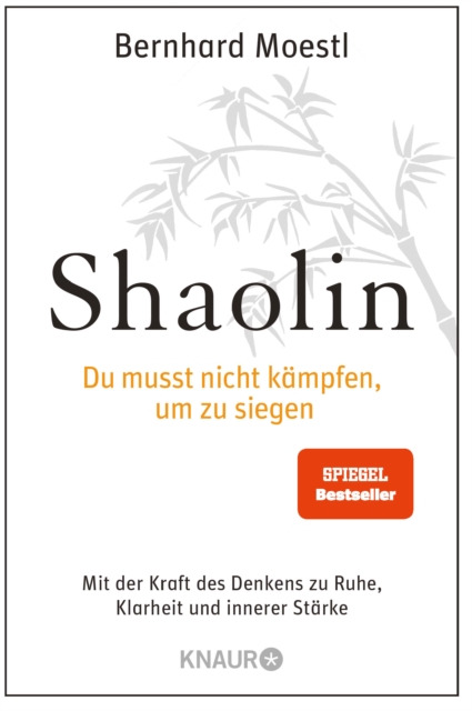 Shaolin - Du musst nicht kampfen, um zu siegen! : Mit der Kraft des Denkens zu Ruhe, Klarheit und innerer Starke, EPUB eBook