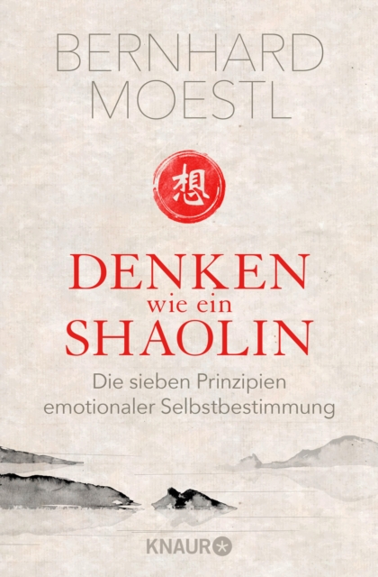Denken wie ein Shaolin : Die sieben Prinzipien emotionaler Selbstbestimmung, EPUB eBook