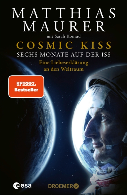 Cosmic Kiss : Sechs Monate auf der ISS - Eine Liebeserklarung an den Weltraum | Der SPIEGEL-Bestseller: Die Autobiografie des deutschen Astronauten, EPUB eBook