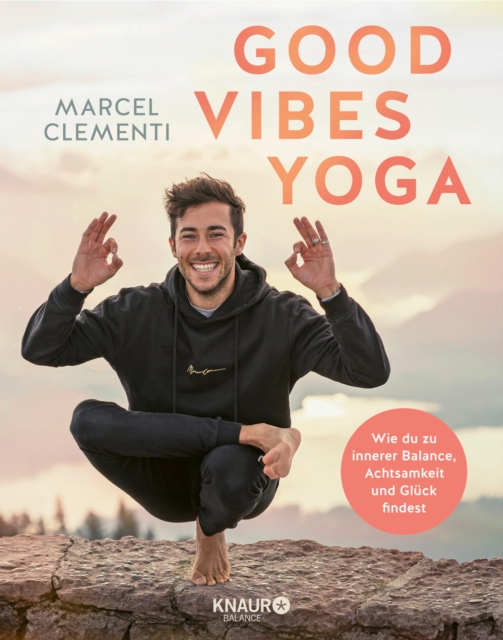 Good Vibes Yoga : Wie du zu innerer Balance, Achtsamkeit und Gluck findest, EPUB eBook