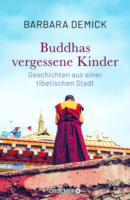 Buddhas vergessene Kinder : Geschichten aus einer tibetischen Stadt (Die bewegende Tibet-Reportage der preisgekronten Journalistin), EPUB eBook