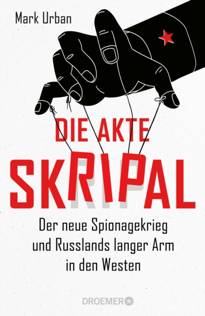 Die Akte Skripal : Der neue Spionagekrieg und Russlands langer Arm in den Westen, EPUB eBook