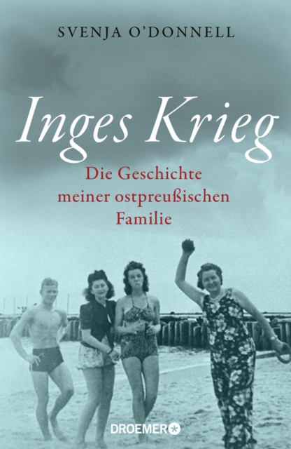 Inges Krieg : Die Geschichte meiner ostpreuischen Familie, EPUB eBook