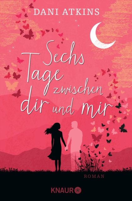 Sechs Tage zwischen dir und mir : Roman | Ein romantischer und spannender Roman aus der Feder der Bestsellerautorin Dani Atkins, EPUB eBook