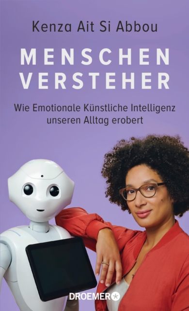 Menschenversteher : Wie Emotionale Kunstliche Intelligenz unseren Alltag erobert | Die KI-Expertin uber Maschinen und Gefuhle, EPUB eBook