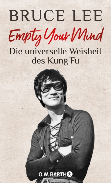 Empty Your Mind : Die universelle Weisheit des Kung Fu | Die Lebensphilosophie der Kampfkunstlegende, EPUB eBook