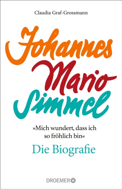 »Mich wundert, dass ich so frohlich bin« Johannes Mario Simmel - die Biografie : Das faszinierende Portrat des Jahrhundert-Autors von »Es muss nicht immer Kaviar sein«, EPUB eBook