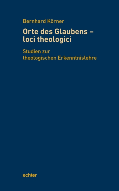 Orte des Glaubens - loci theologici : Studien zur theologischen Erkenntnislehre, PDF eBook