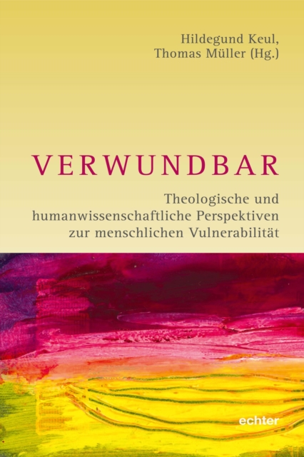 Verwundbar : Theologische und humanwissenschaftliche Perspektiven zur menschlichen Vulnerabilitat, PDF eBook