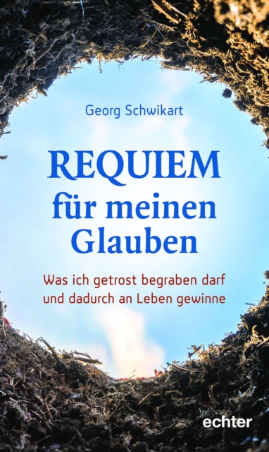 Requiem fur meinen Glauben : Was ich getrost begraben darf und dadurch an Leben gewinne, EPUB eBook