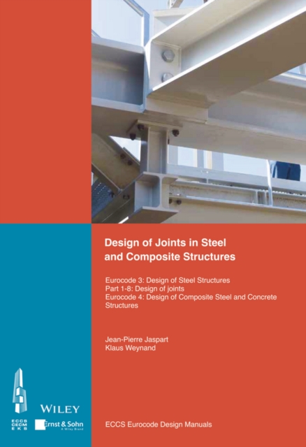 Design of Joints in Steel and Composite Structures : Eurocode 3: Design of Steel Structures. Part 1-8 Design of Joints. Eurocode 4: Design of Composite Steel and Concrete Structures, Paperback / softback Book
