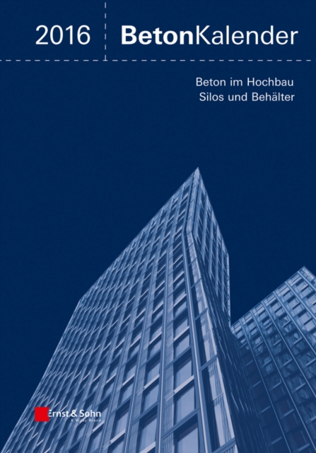 Beton-Kalender 2016 : Schwerpunkte: Beton im Hochbau, Silos und Beh lter, PDF eBook