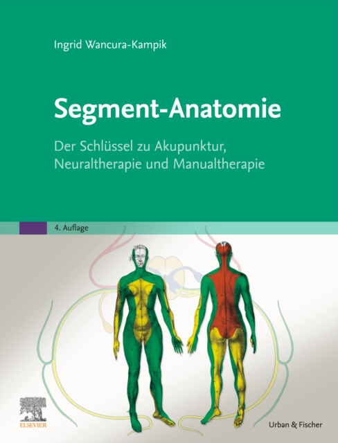 Segment-Anatomie : Der Schlussel zu Akupunktur, Neuraltherapie und Manualtherapie, EPUB eBook