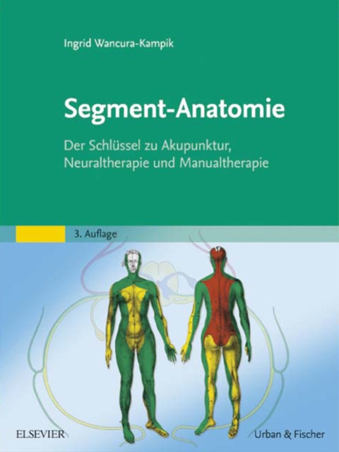Segment-Anatomie : Der Schlussel zu Akupunktur, Neuraltherapie und Manualtherapie, EPUB eBook