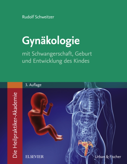 Die Heilpraktiker-Akademie. Gynakologie : mit Schwangerschaft, Geburt und Entwicklung des Kindes, EPUB eBook