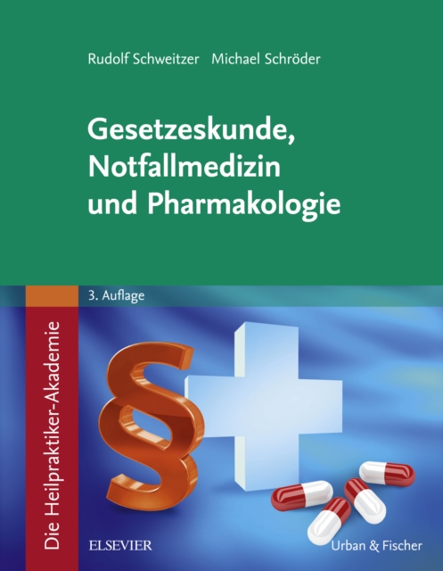 Die Heilpraktiker-Akademie. Gesetzeskunde, Notfallmedizin und Pharmakologie, EPUB eBook
