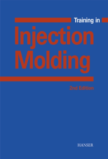 Training in Injection Molding : A Text and Workbook, PDF eBook