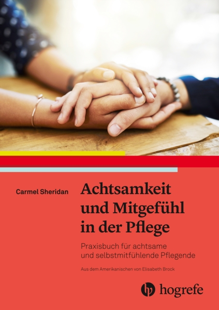 Achtsamkeit und Mitgefuhl in der Pflege : Praxisbuch fur achtsame und selbstmitfuhlende Pflegende, EPUB eBook