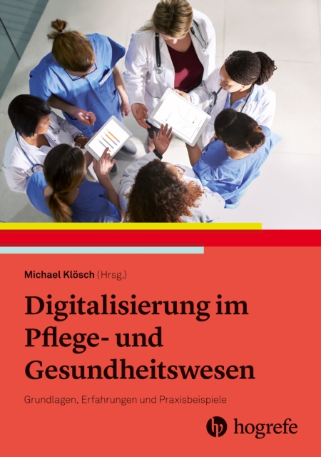 Digitalisierung im Pflege- und Gesundheitswesen : Grundlagen, Erfahrungen und Praxisbeispiele, EPUB eBook