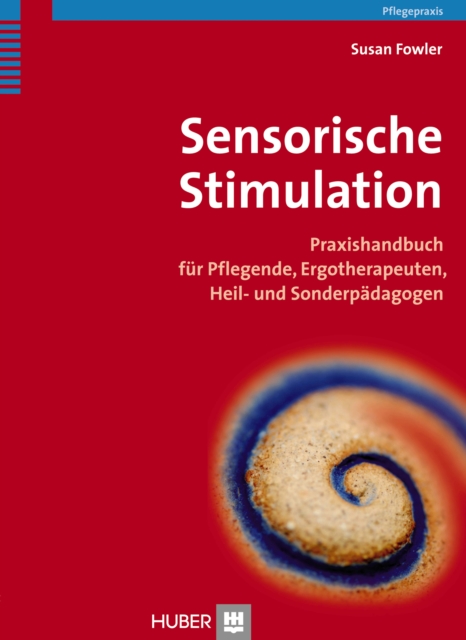 Sensorische Stimulation : Praxishandbuch fur Pflegende, Ergotherapeuten, Heil- und Sonderpadagogen, PDF eBook
