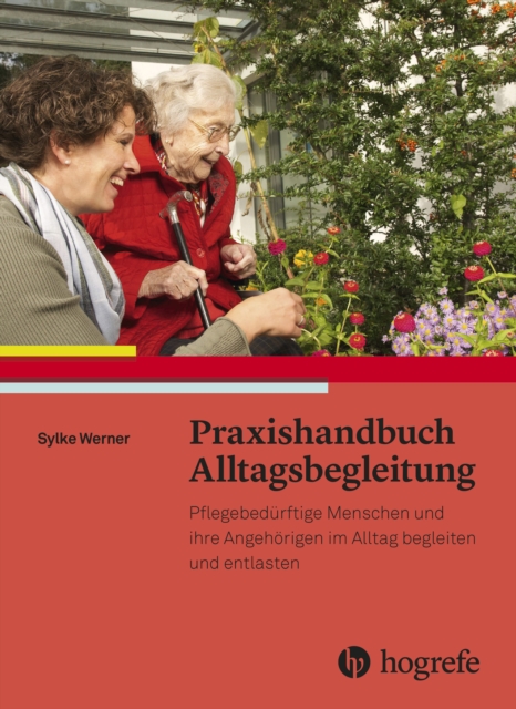 Praxishandbuch Alltagsbegleitung : Pflegebedurftige Menschen und ihre Angehorigen im Alltag begleiten und entlasten, PDF eBook