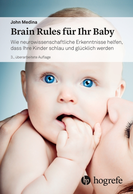 Brain Rules fur Ihr Baby : Wie neurowissenschaftliche Erkenntnisse helfen, dass Ihre Kinder schlau und glucklich werden, PDF eBook