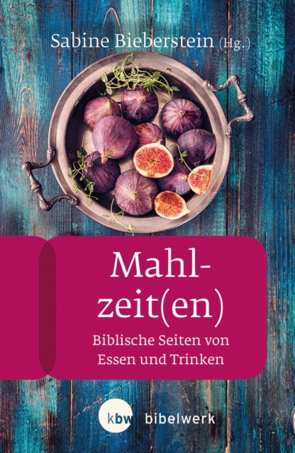 Mahlzeit(en) : Biblische Seiten von Essen und Trinken, EPUB eBook
